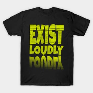 Inspirational Quotes Exist Loudly in Yellow Text faormat T-Shirt